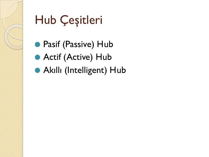 Hub Çeşitleri Pasif (Passive) Hub Actif (Active) Hub Akıllı (Intelligent) Hub