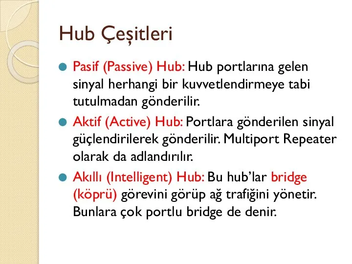 Hub Çeşitleri Pasif (Passive) Hub: Hub portlarına gelen sinyal herhangi bir