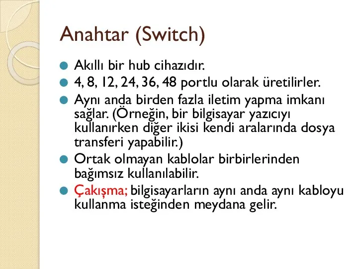 Anahtar (Switch) Akıllı bir hub cihazıdır. 4, 8, 12, 24, 36,