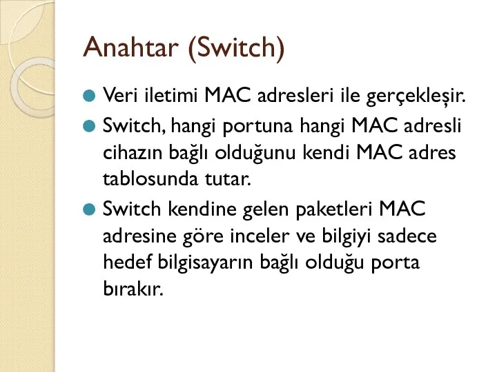 Anahtar (Switch) Veri iletimi MAC adresleri ile gerçekleşir. Switch, hangi portuna