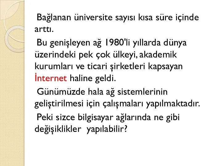 Bağlanan üniversite sayısı kısa süre içinde arttı. Bu genişleyen ağ 1980'li