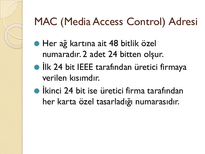 MAC (Media Access Control) Adresi Her ağ kartına ait 48 bitlik