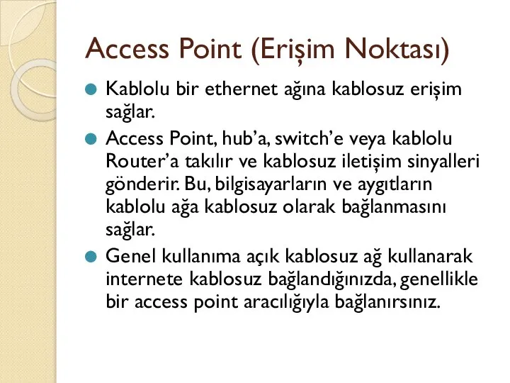 Access Point (Erişim Noktası) Kablolu bir ethernet ağına kablosuz erişim sağlar.