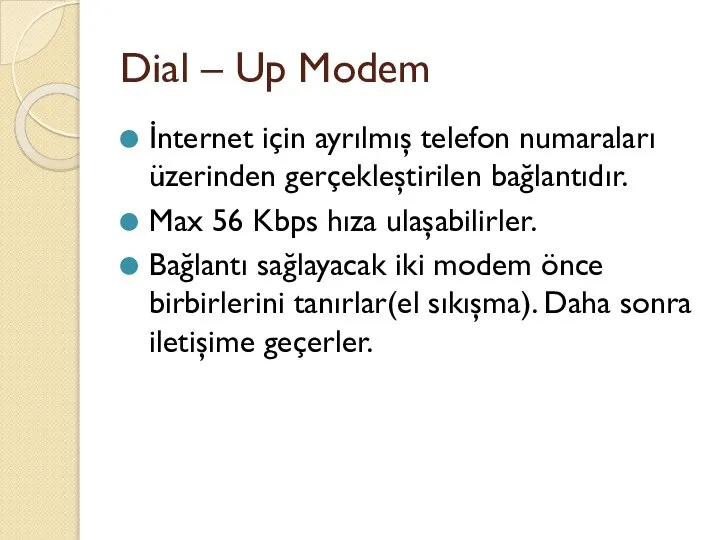 Dial – Up Modem İnternet için ayrılmış telefon numaraları üzerinden gerçekleştirilen