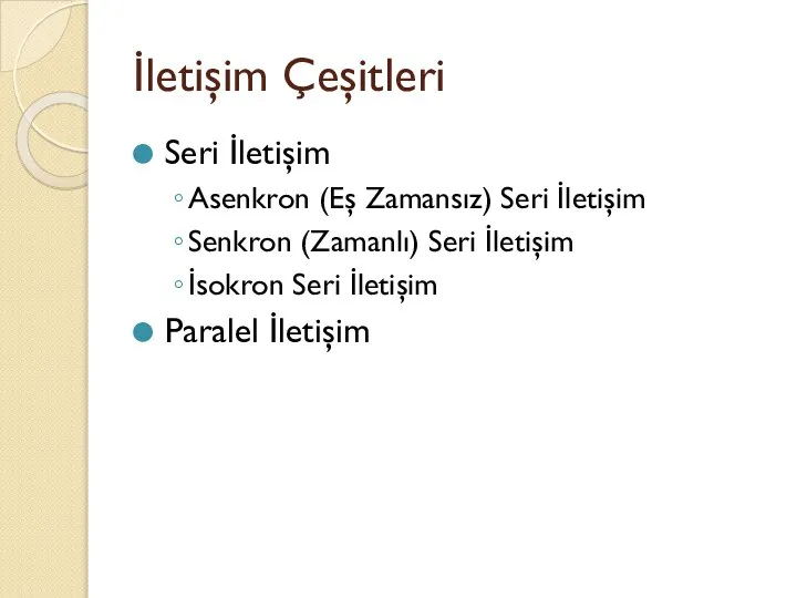 İletişim Çeşitleri Seri İletişim Asenkron (Eş Zamansız) Seri İletişim Senkron (Zamanlı)