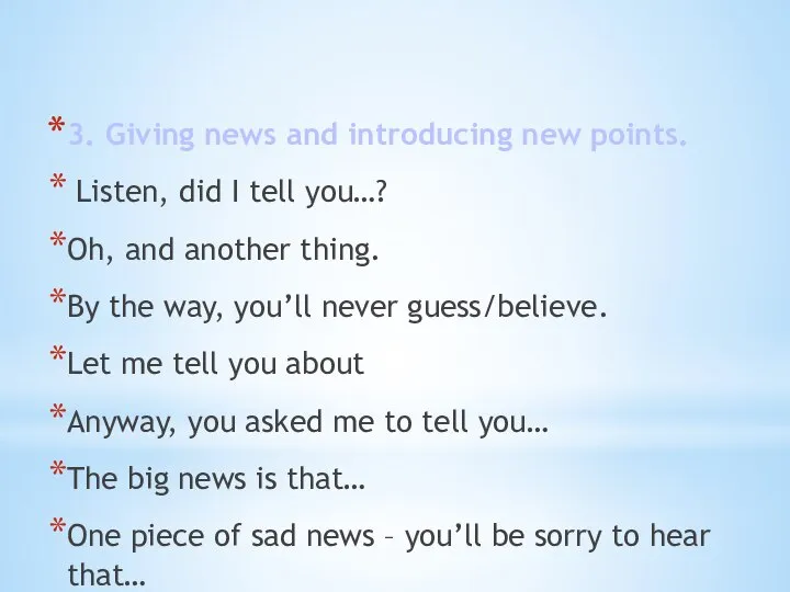 3. Giving news and introducing new points. Listen, did I tell