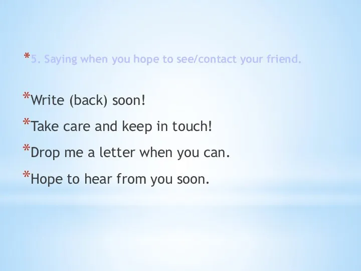 5. Saying when you hope to see/contact your friend. Write (back)