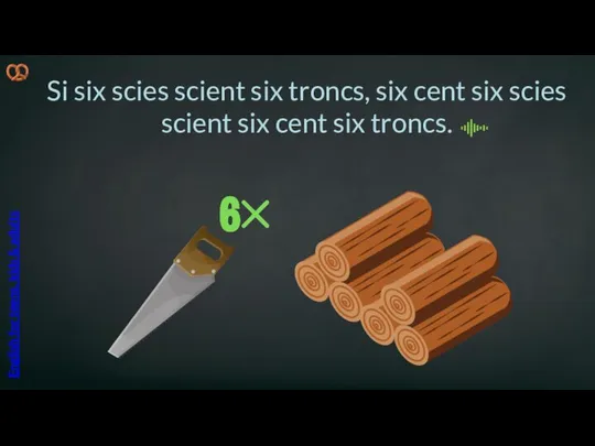 Si six scies scient six troncs, six cent six scies scient