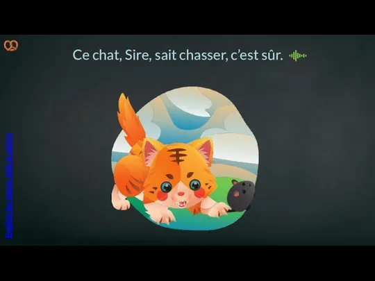 Ce chat, Sire, sait chasser, c’est sûr. English for teens, kids & adults