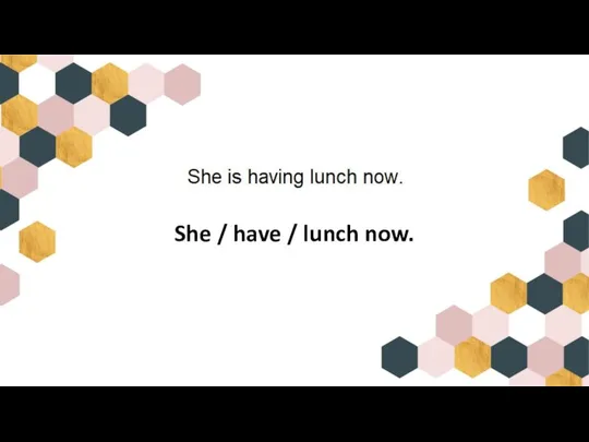 She / have / lunch now.