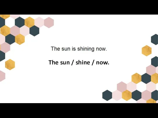 The sun / shine / now.