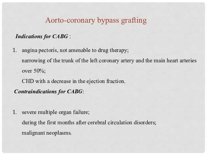 Indications for CABG : angina pectoris, not amenable to drug therapy;