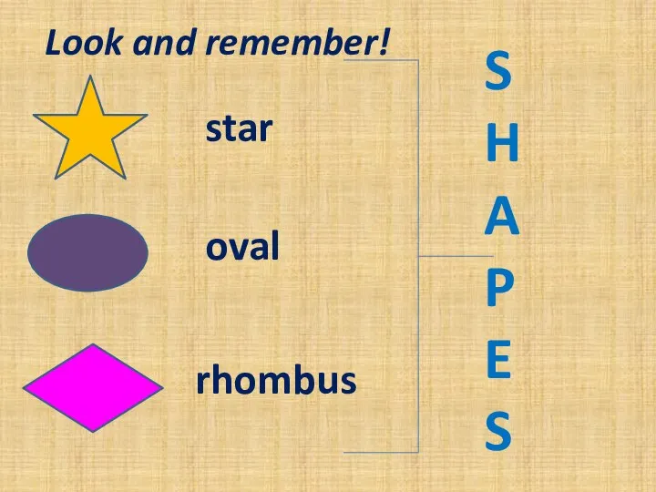 Look and remember! rhombus oval star S H A P E S