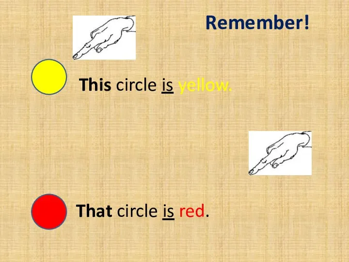 This circle is yellow. That circle is red. Remember!