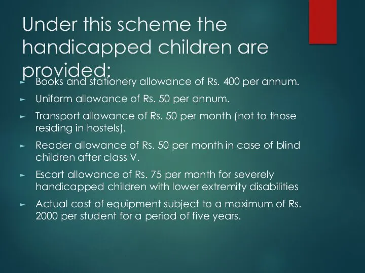 Under this scheme the handicapped children are provided: Books and stationery