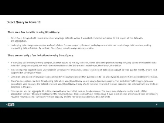 There are a few benefits to using DirectQuery: DirectQuery lets you
