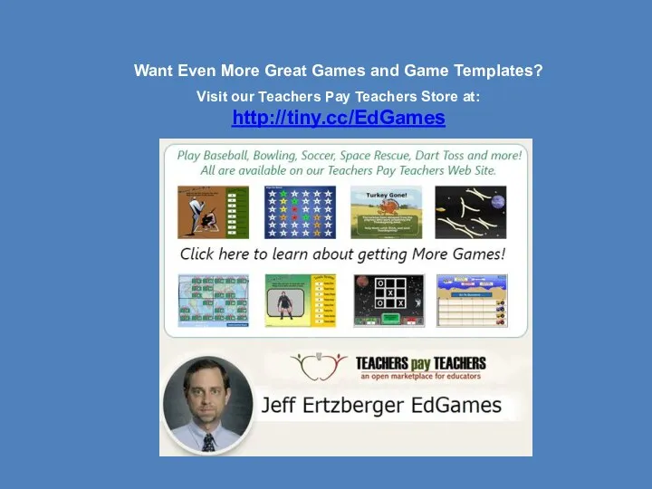 Want Even More Great Games and Game Templates? Visit our Teachers Pay Teachers Store at: http://tiny.cc/EdGames