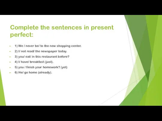Complete the sentences in present perfect: 1) We / never be/
