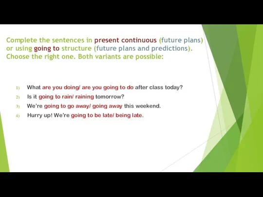 Complete the sentences in present continuous (future plans) or using going