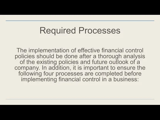 Required Processes The implementation of effective financial control policies should be