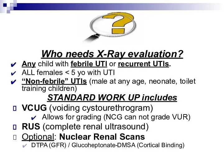 Who needs X-Ray evaluation? Any child with febrile UTI or recurrent