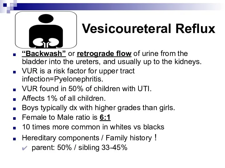 Vesicoureteral Reflux “Backwash” or retrograde flow of urine from the bladder