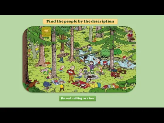 TRUE Find the people by the description The owl is sitting on a tree