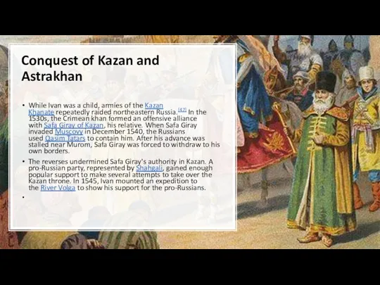 Conquest of Kazan and Astrakhan While Ivan was a child, armies