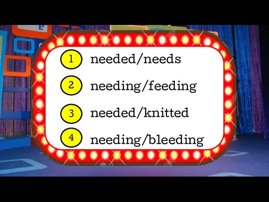 needed/needs needing/feeding needed/knitted needing/bleeding 1 2 3 4