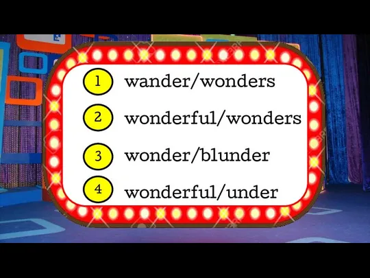 wander/wonders wonderful/wonders wonder/blunder wonderful/under 1 2 3 4