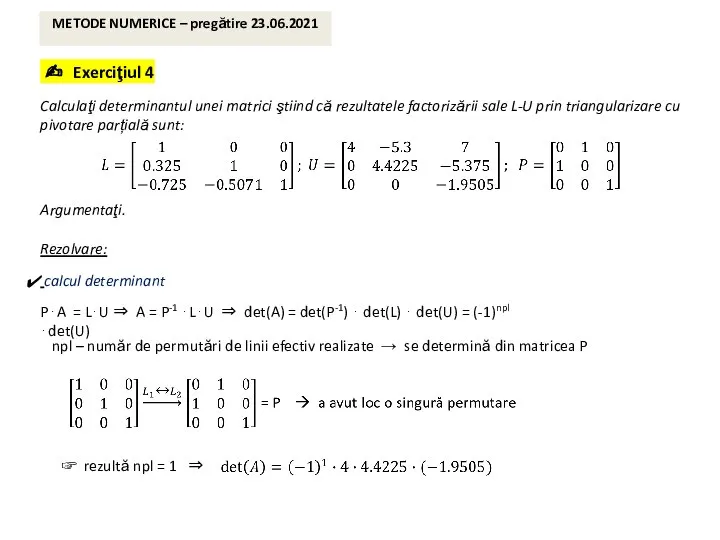 ✍ Exerciţiul 4 Calculaţi determinantul unei matrici ştiind că rezultatele factorizării