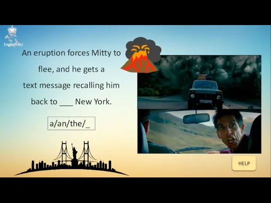 An eruption forces Mitty to flee, and he gets a text