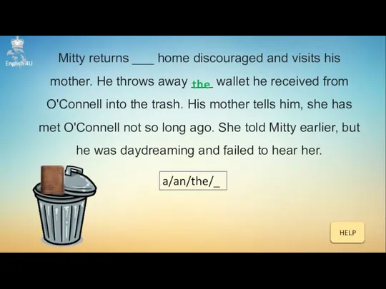 Mitty returns ___ home discouraged and visits his mother. He throws