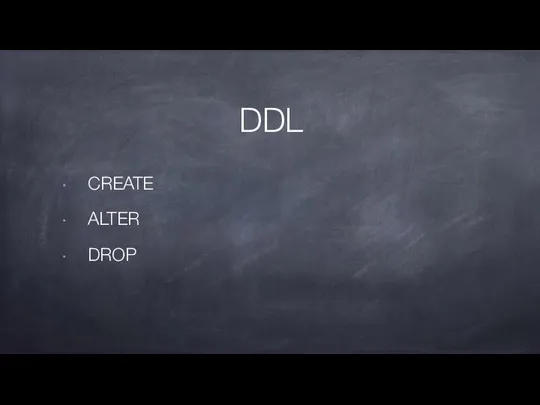 CREATE ALTER DROP DDL