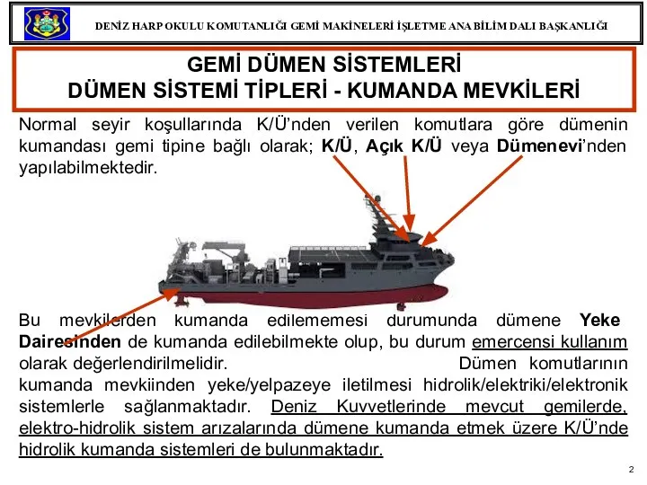 GEMİ DÜMEN SİSTEMLERİ DÜMEN SİSTEMİ TİPLERİ - KUMANDA MEVKİLERİ Normal seyir