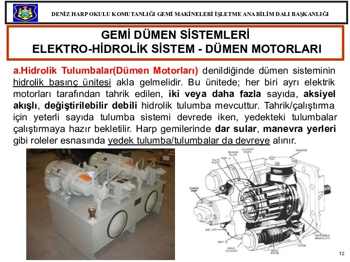 GEMİ DÜMEN SİSTEMLERİ ELEKTRO-HİDROLİK SİSTEM - DÜMEN MOTORLARI a.Hidrolik Tulumbalar(Dümen Motorları)