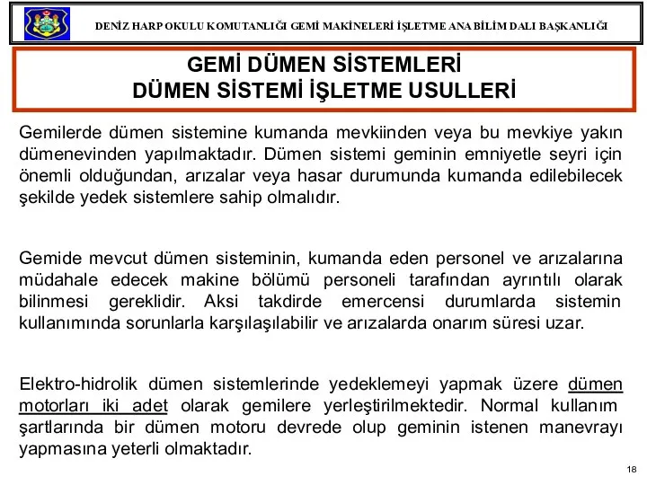 GEMİ DÜMEN SİSTEMLERİ DÜMEN SİSTEMİ İŞLETME USULLERİ Gemilerde dümen sistemine kumanda