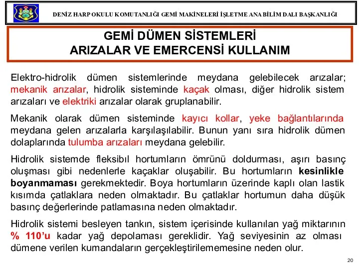 Elektro-hidrolik dümen sistemlerinde meydana gelebilecek arızalar; mekanik arızalar, hidrolik sisteminde kaçak