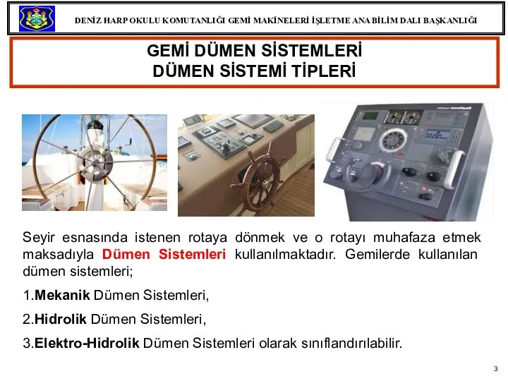 GEMİ DÜMEN SİSTEMLERİ DÜMEN SİSTEMİ TİPLERİ Seyir esnasında istenen rotaya dönmek