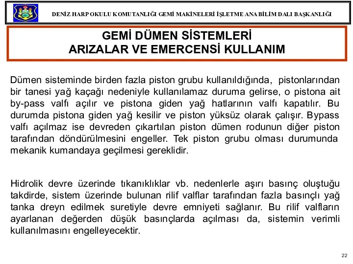 Dümen sisteminde birden fazla piston grubu kullanıldığında, pistonlarından bir tanesi yağ