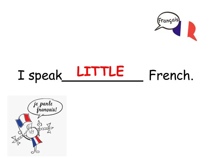 I speak__________ French. LITTLE