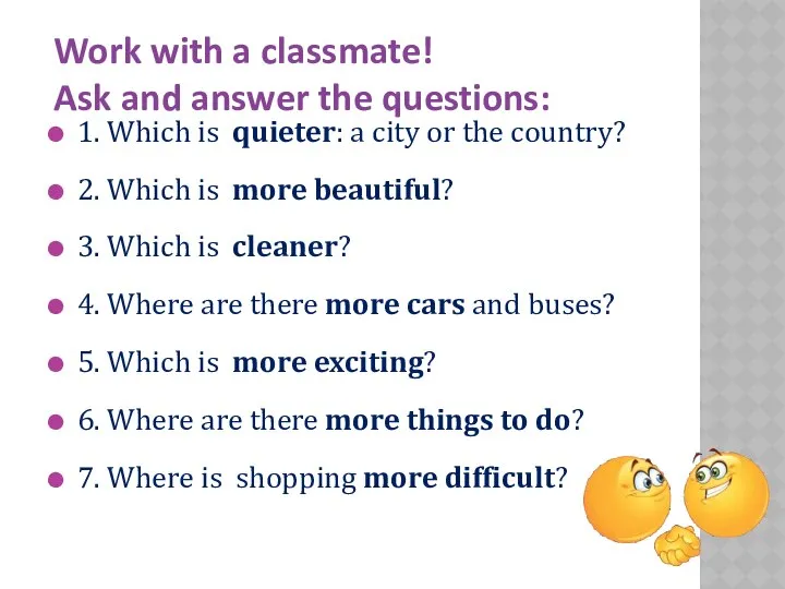 Work with a classmate! Ask and answer the questions: 1. Which