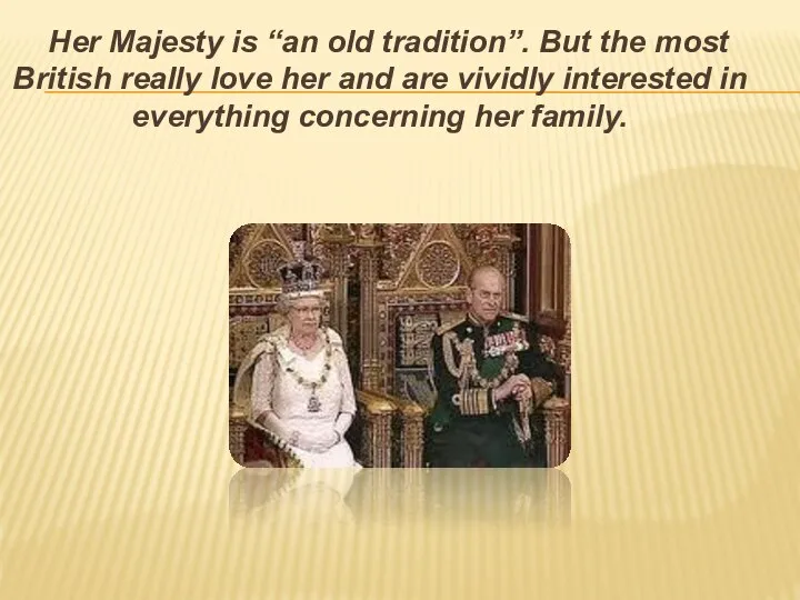Her Majesty is “an old tradition”. But the most British really