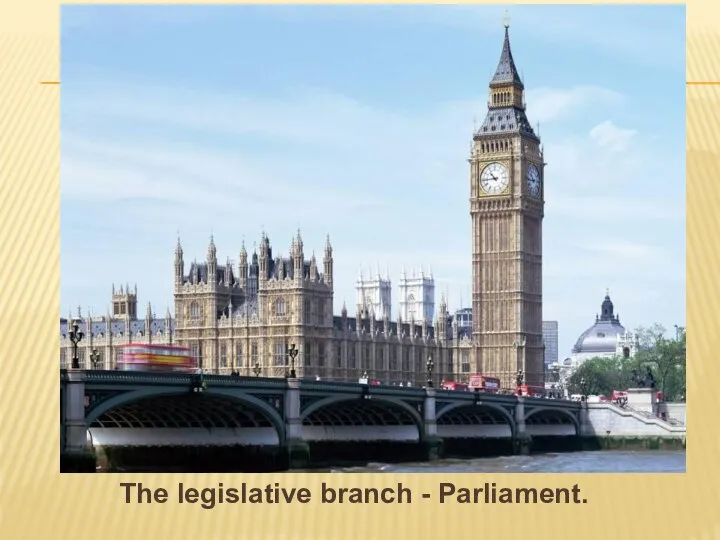 The legislative branch - Parliament.