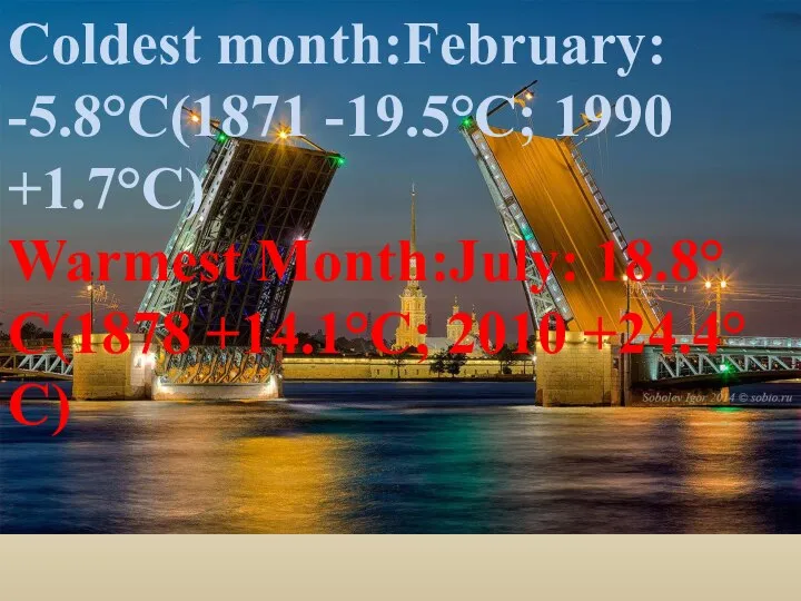 Coldest month:February: -5.8°C(1871 -19.5°C; 1990 +1.7°C) Warmest Month:July: 18.8°C(1878 +14.1°C; 2010 +24.4°C)