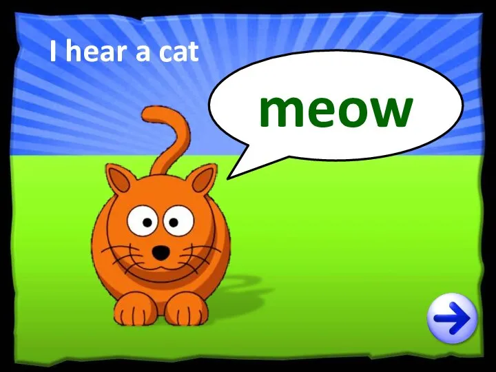 I hear a cat meow