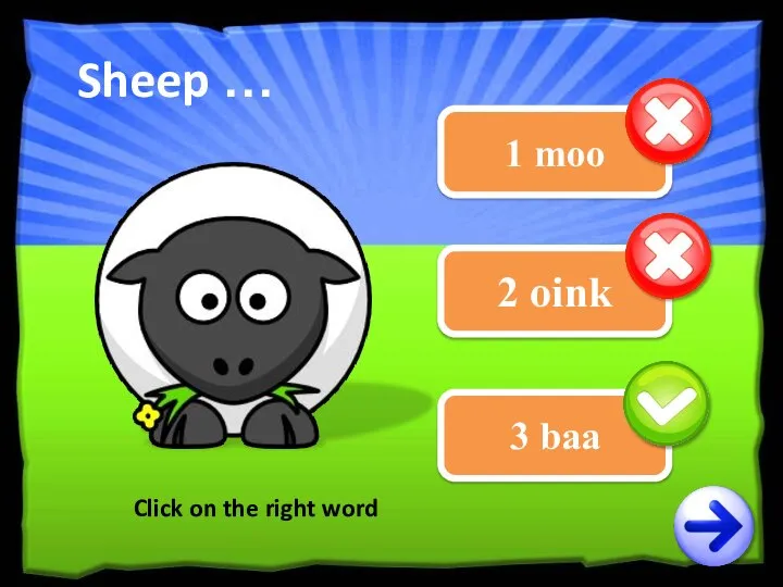 1 moo 2 oink 3 baa Click on the right word Sheep …