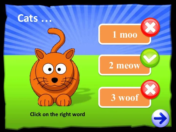 1 moo 3 woof 2 meow Click on the right word Cats …