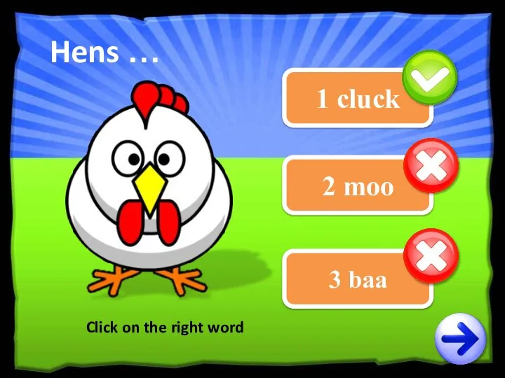 2 moo 1 cluck Click on the right word Hens … 3 baa