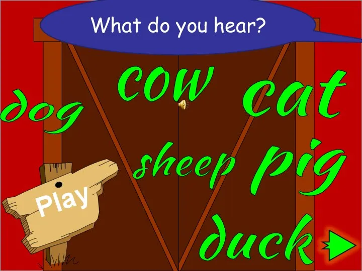 dog pig cow sheep cat duck What do you hear?